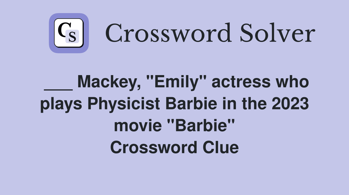 Mackey, "Emily" actress who plays Physicist Barbie in the 2023 movie